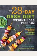 The 28 Day Dash Diet Weight Loss Program: Recipes and Workouts to Lower Blood Pressure and Improve Your Health