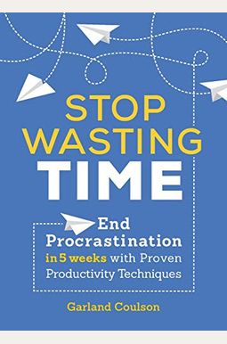 Buy Stop Wasting Time: End Procrastination In 5 Weeks With Proven(01)