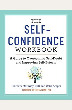 The Self-Confidence Workbook: A Guide To Overcoming Self-Doubt And Improving Self-Esteem The Self-Confidence Workbook: A Guide To Overcoming Self-Doubt And Improving Self-Esteem