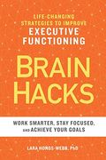 Brain Hacks: Life-Changing Strategies To Improve Executive Functioning