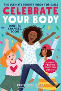 Celebrate Your Body (And Its Changes, Too): A Body-Positive Guide For Girls 8+