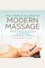 The Complete Guide To Modern Massage: Step-By-Step Massage Basics And Techniques From Around The World