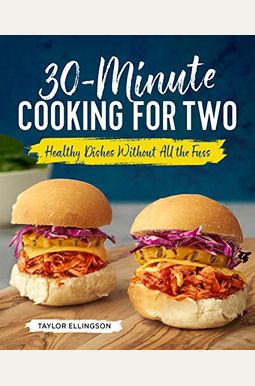 30-Minute Cooking For Two: Healthy Dishes Without All The Fuss