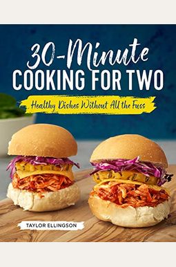 30-Minute Cooking For Two: Healthy Dishes Without All The Fuss 30-Minute Cooking For Two: Healthy Dishes Without All The Fuss