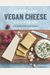 Super Easy Vegan Cheese Cookbook: 70 Delicious Plant-Based Cheeses
