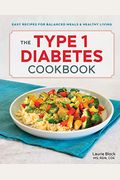 The Type 1 Diabetes Cookbook: Easy Recipes For Balanced Meals And Healthy Living
