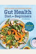 Gut Health Diet For Beginners: A 7-Day Plan To Heal Your Gut And Boost Digestive Health