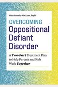 Overcoming Oppositional Defiant Disorder: A Two-Part Treatment Plan To Help Parents And Kids Work Together