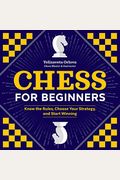 Chess For Beginners: Know The Rules, Choose Your Strategy, And Start Winning