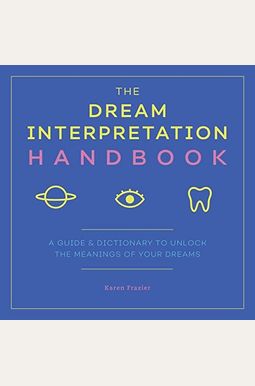 The Dream Interpretation Handbook: A Guide And Dictionary To Unlock The Meanings Of Your Dreams The Dream Interpretation Handbook: A Guide And Dictionary To Unlock The Meanings Of Your Dreams