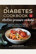 The Diabetic Cookbook For Electric Pressure Cookers: Instant Healthy Meals For Managing Diabetes