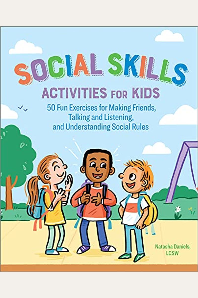 Social Skills Activities For Kids: 50 Fun Exercises For Making Friends, Talking And Listening, And Understanding Social Rules