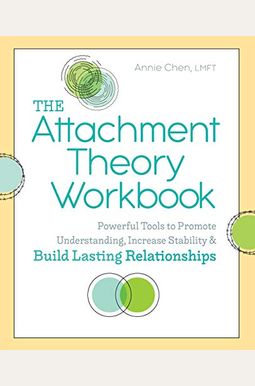 The Attachment Theory Workbook: Powerful Tools to Promote Understanding, Increase Stability, and Build Lasting Relationships The Attachment Theory Workbook: Powerful Tools to Promote Understanding, Increase Stability, and Build Lasting Relationships