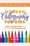 Modern Calligraphy For Kids: A Step-By-Step Guide And Workbook For Lettering Fun