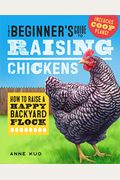 The Beginners Guide To Raising Chickens How To Raise A Happy Backyard Flock