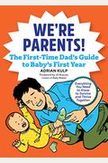 We're Parents! the New Dad Book for Baby's First Year: Everything You Need to Know to Survive and Thrive Together