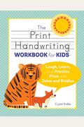 The Print Handwriting Workbook For Kids: Laugh, Learn, And Practice Print With Jokes And Riddles
