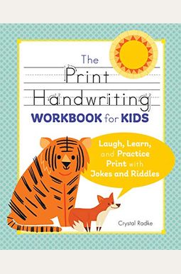 The Print Handwriting Workbook for Kids: Laugh, Learn, and Practice Print with Jokes and Riddles The Print Handwriting Workbook for Kids: Laugh, Learn, and Practice Print with Jokes and Riddles