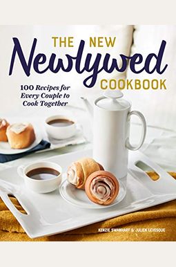 The New Newlywed Cookbook: 100 Recipes For Every Couple To Cook Together The New Newlywed Cookbook: 100 Recipes For Every Couple To Cook Together