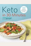 Keto In 30 Minutes: 100 No-Stress Ketogenic Diet Recipes To Keep You On Track