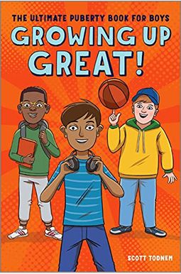 Growing Up Great!: The Ultimate Puberty Book For Boys Growing Up Great!: The Ultimate Puberty Book For Boys