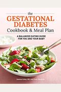 The Gestational Diabetes Cookbook & Meal Plan: A Balanced Eating Guide For You And Your Baby