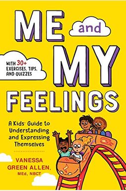 Me and My Feelings: A Kids' Guide to Understanding and Expressing Themselves Me and My Feelings: A Kids' Guide to Understanding and Expressing Themselves