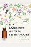 The Beginner's Guide To Essential Oils: Everything You Need To Know To Get Started
