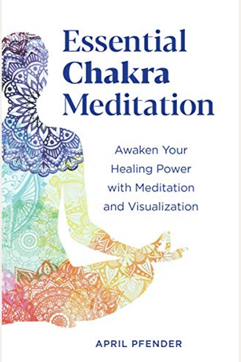 Essential Chakra Meditation: Awaken Your Healing Power with Meditation and Visualization