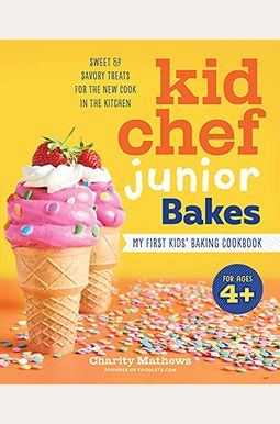 Kid Chef Junior Bakes: My First Kids Baking Cookbook Kid Chef Junior Bakes: My First Kids Baking Cookbook