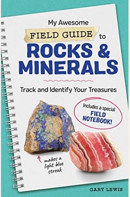 My Awesome Field Guide To Rocks And Minerals: Track And Identify Your Treasures