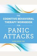 The Cognitive Behavioral Therapy Workbook For Panic Attacks