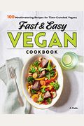 Fast & Easy Vegan Cookbook: 100 Mouth-Watering Recipes For Time-Crunched Vegans