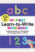 My First Learn-To-Write Workbook: Practice For Kids With Pen Control, Line Tracing, Letters, And More!