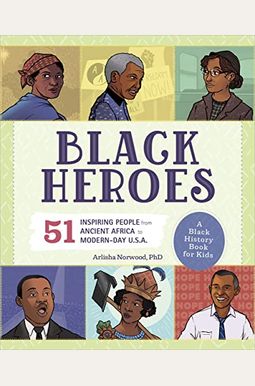 Black Heroes: A Black History Book for Kids: 51 Inspiring People from Ancient Africa to Modern-Day U.S.A. Black Heroes: A Black History Book for Kids: 51 Inspiring People from Ancient Africa to Modern-Day U.S.A.