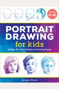 Portrait Drawing for Kids: A Step-By-Step Guide to Drawing Faces