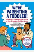 We're Parenting a Toddler!: The First-Time Parents' Guide to Surviving the Toddler Years