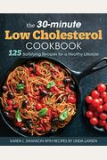 The 30-Minute Low-Cholesterol Cookbook: 125 Satisfying Recipes for a Healthy Lifestyle