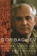 Gorbachev: On My Country And The World