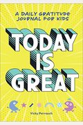 Today Is Great!: A Daily Gratitude Journal For Kids