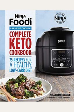 Ninja Foodi Pressure Cooker: Complete Keto Cookbook: 75 Recipes For A Healthy, Low Carb Diet Ninja Foodi Pressure Cooker: Complete Keto Cookbook: 75 Recipes For A Healthy, Low Carb Diet