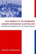 The Mobility Of Workers Under Advanced Capitalism: Dominican Migration To The United States