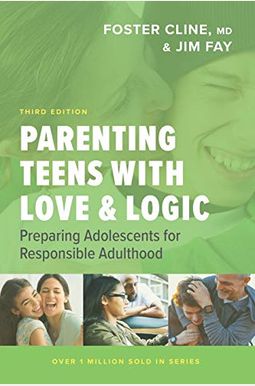 Parenting Teens with Love and Logic: Preparing Adolescents for Responsible Adulthood Parenting Teens with Love and Logic: Preparing Adolescents for Responsible Adulthood