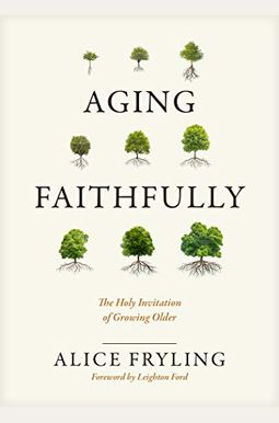 Aging Faithfully: The Holy Invitation Of Growing Older