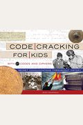 Code Cracking For Kids: Secret Communications Throughout History, With 21 Codes And Ciphersvolume 75