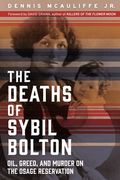 The Deaths Of Sybil Bolton: Oil, Greed, And Murder On The Osage Reservation