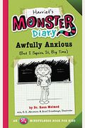 Harriet's Monster Diary, 3: Awfully Anxious (But I Squish It, Big Time)