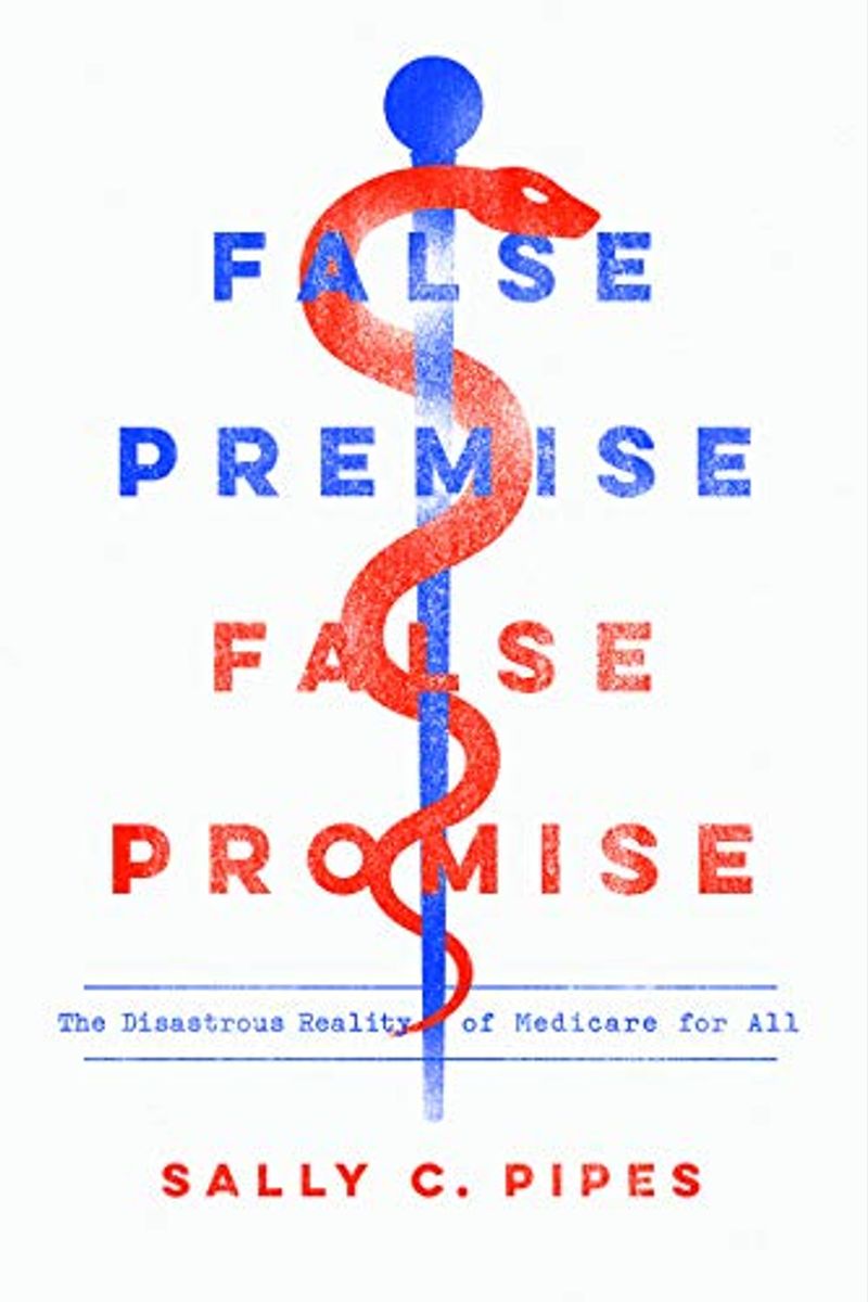 False Premise, False Promise: The Disastrous Reality Of Medicare For All