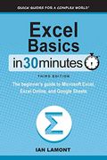 Excel Basics In 30 Minutes: The Beginner's Guide To Microsoft Excel, Excel Online, And Google Sheets