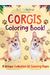 Corgis Coloring Book! A Unique Collection Of Coloring Pages